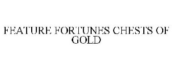 FEATURE FORTUNES CHESTS OF GOLD