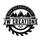 JW CREATIONS KEEP THE DREAM ALIVE!