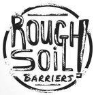 ROUGH SOIL BARRIERS