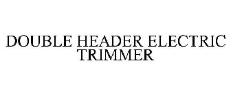 DOUBLE HEADER ELECTRIC TRIMMER