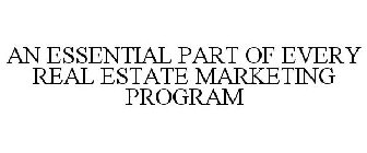 AN ESSENTIAL PART OF EVERY REAL ESTATE MARKETING PROGRAM