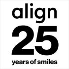 ALIGN 25 YEARS OF SMILES