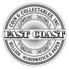 EAST COAST COIN & COLLECTABLES, INC. BULLION, NUMISMATICS & PAPER