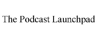 THE PODCAST LAUNCHPAD