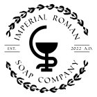 IMPERIAL ROMAN SOAP COMPANY EST. 2022 A.D.