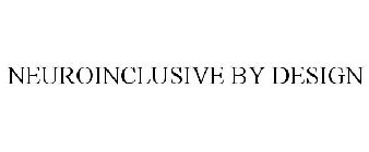 NEUROINCLUSIVE BY DESIGN
