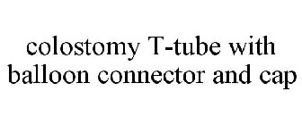 COLOSTOMY T-TUBE WITH BALLOON CONNECTOR AND CAP