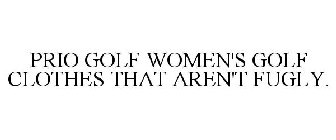 PRIO GOLF WOMEN'S GOLF CLOTHES THAT AREN'T FUGLY.