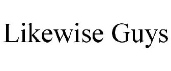 LIKEWISE GUYS