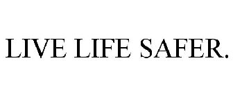 LIVE LIFE SAFER.