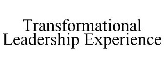 TRANSFORMATIONAL LEADERSHIP EXPERIENCE