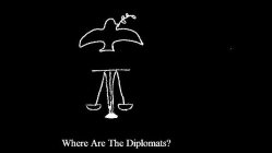WHERE ARE THE DIPLOMATS?