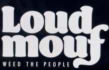 LOUD MOUF WEED THE PEOPLE