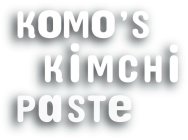 KOMO'S KIMCHI PASTE