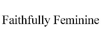FAITHFULLY FEMININE