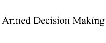 ARMED DECISION MAKING