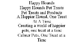 HAPPY HOUNDS HAPPY HOUNDS PET TREATS PET TREATS AND PRODUCTS A HAPPIER HOUND, ONE TREAT AT A TIME CREATING A WORLD OF HAPPIER PETS, ONE TREAT AT A TIME CALMER PETS, ONE TREAT AT A TIME