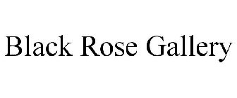 BLACK ROSE GALLERY