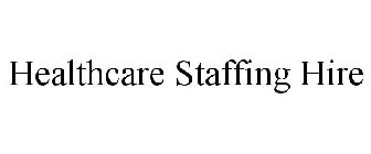 HEALTHCARE STAFFING HIRE