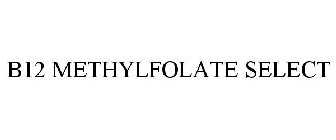 B12 METHYLFOLATE SELECT