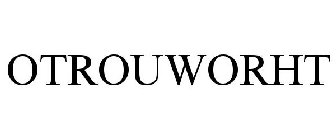 OTROUWORHT