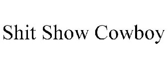 SHIT SHOW COWBOY