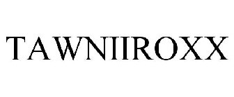 TAWNIIROXX