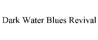 DARK WATER BLUES REVIVAL