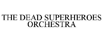 THE DEAD SUPERHEROES ORCHESTRA