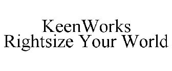 KEENWORKS RIGHTSIZE YOUR WORLD