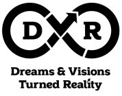 D R DREAMS & VISIONS TURNED REALITY