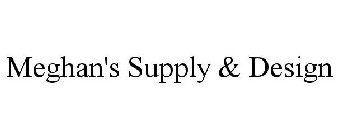 MEGHAN'S SUPPLY & DESIGN