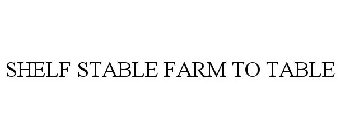SHELF STABLE FARM TO TABLE