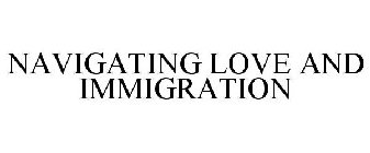 NAVIGATING LOVE AND IMMIGRATION