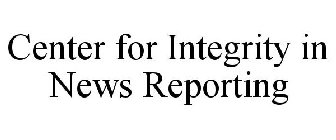 CENTER FOR INTEGRITY IN NEWS REPORTING