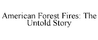 AMERICAN FOREST FIRES: THE UNTOLD STORY