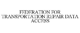 FEDERATION FOR TRANSPORTATION REPAIR DATA ACCESS