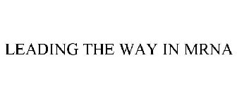 LEADING THE WAY IN MRNA