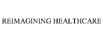 REIMAGINING HEALTHCARE