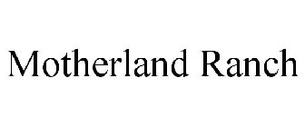 MOTHERLAND RANCH