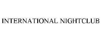 INTERNATIONAL NIGHTCLUB
