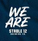 WE ARE STABLE 12 BREWING CO.