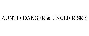 AUNTIE DANGER & UNCLE RISKY