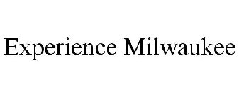 EXPERIENCE MILWAUKEE