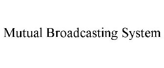 MUTUAL BROADCASTING SYSTEM