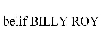 BELIF BILLY ROY
