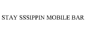 STAY SSSIPPIN MOBILE BAR