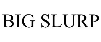 BIG SLURP