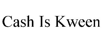CASH IS KWEEN