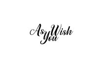 AS YOU WISH